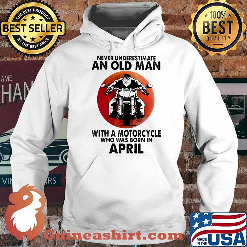 Never Underestimate An Old Man With A Motorcycle Who Was Born In April Blood Moon Shirt Hoodie