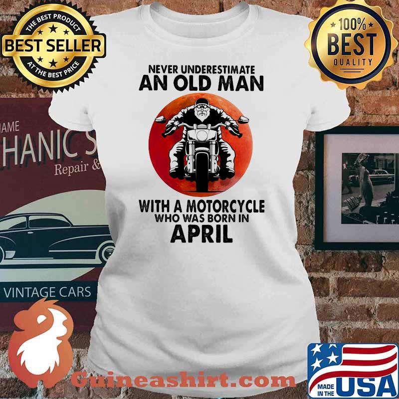 Never Underestimate An Old Man With A Motorcycle Who Was Born In April Blood Moon Shirt Ladies tee