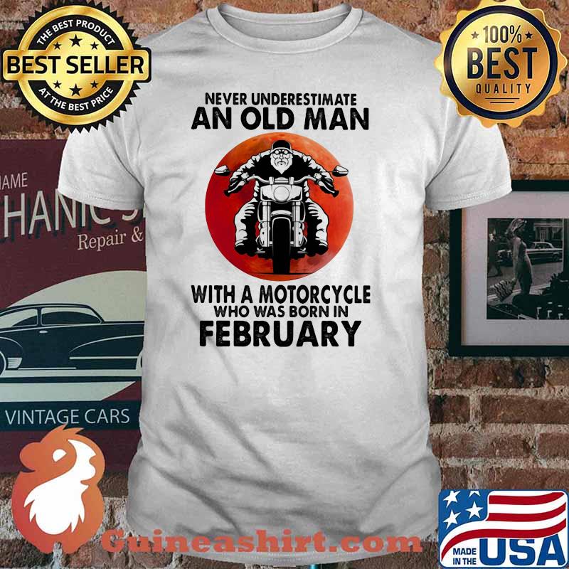 Never Underestimate An Old Man With A Motorcycle Who Was Born In February Blood Moon Shirt