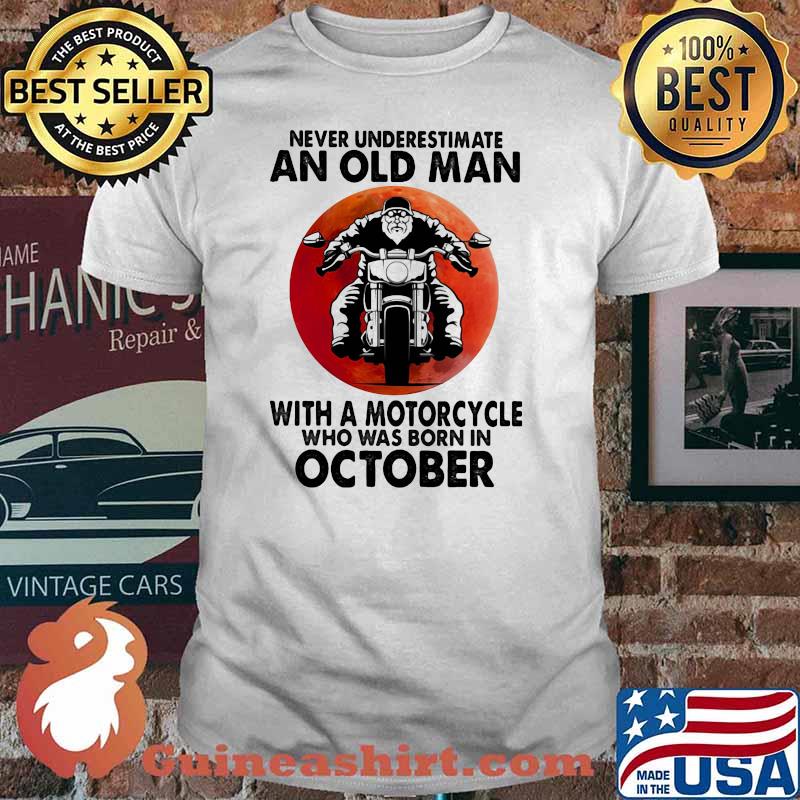 Never Underestimate An Old Man With A Motorcycle Who Was Born In October Blood Moon Shirt