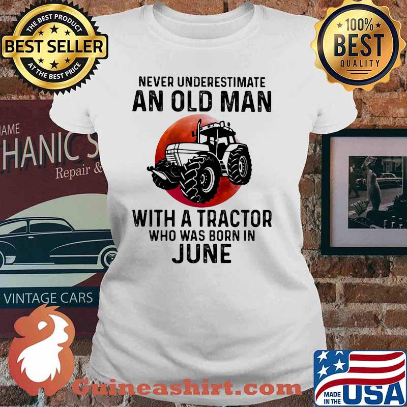 Never Underestimate An Old Man With A Tractor Who Was Born In June Blood Moon Shirt Ladies tee
