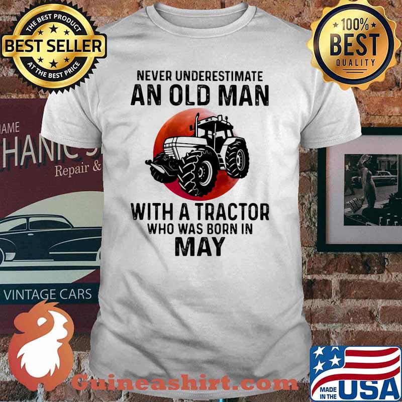 Never Underestimate An Old Man With A Tractor Who Was Born In May Blood Moon Shirt