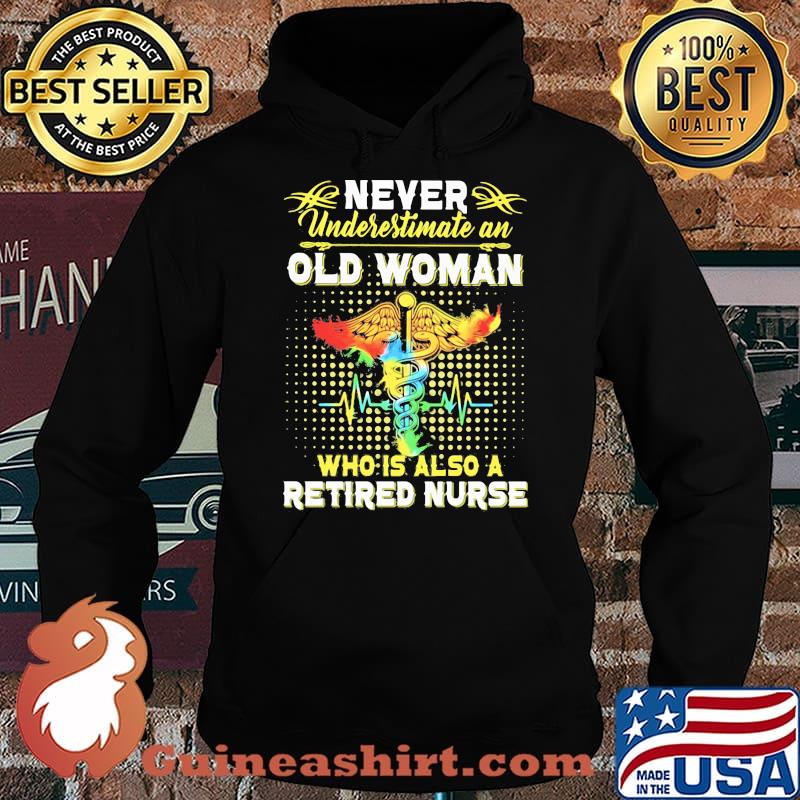 Never Underestimate An Old Woman Who Is Also A Retired Nurse Shirt Hoodie