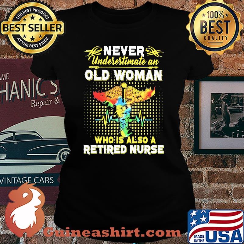 Never Underestimate An Old Woman Who Is Also A Retired Nurse Shirt Laides tee