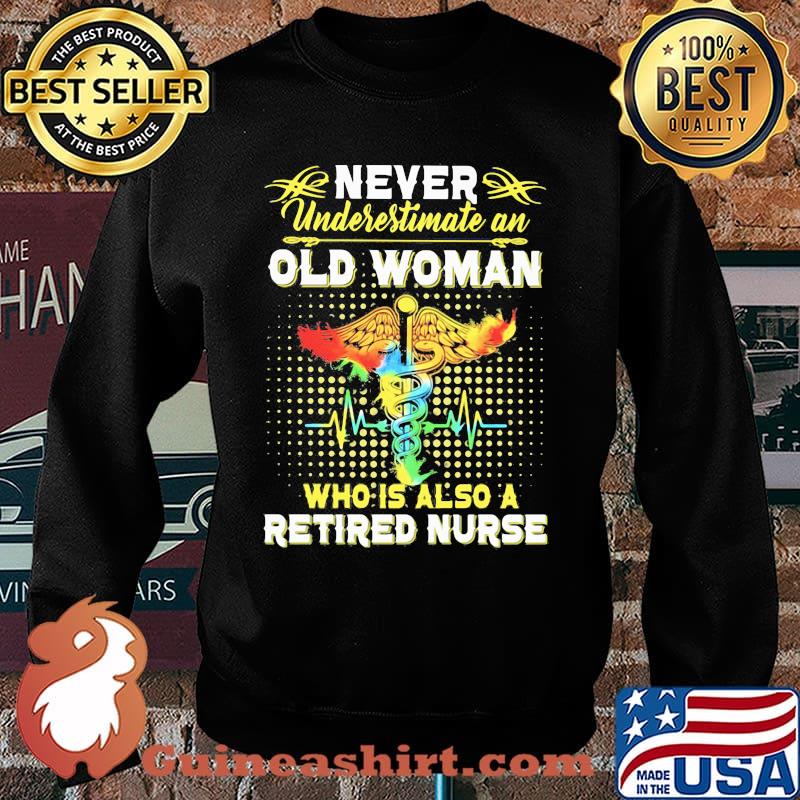 Never Underestimate An Old Woman Who Is Also A Retired Nurse Shirt Sweater