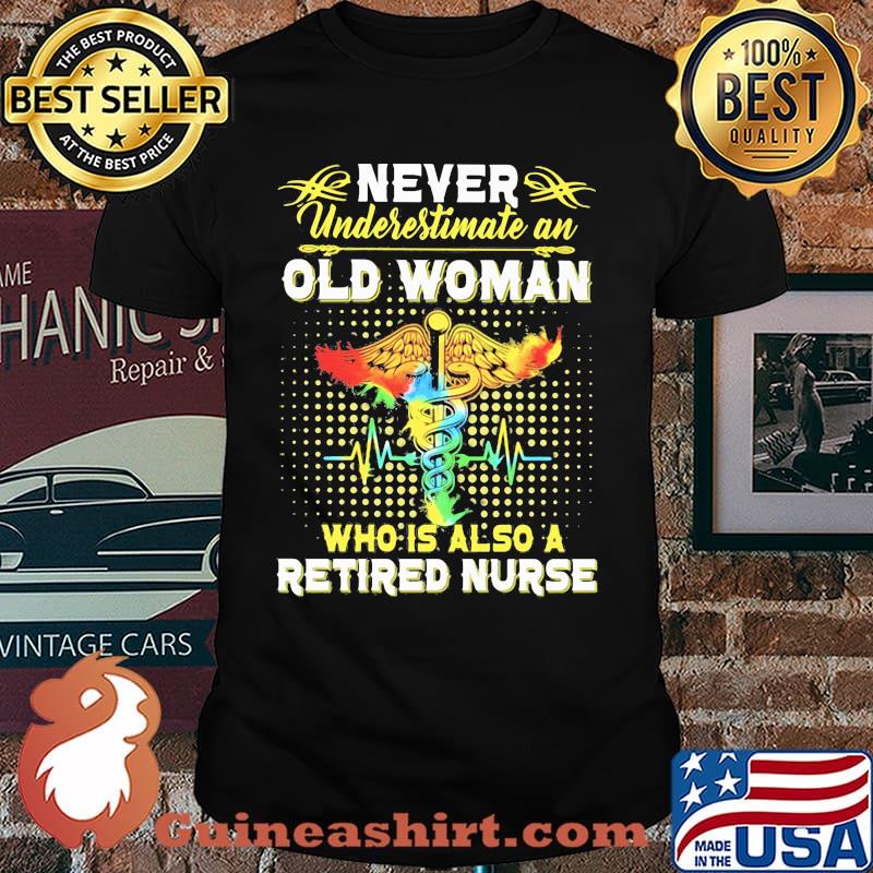 Never Underestimate An Old Woman Who Is Also A Retired Nurse Shirt
