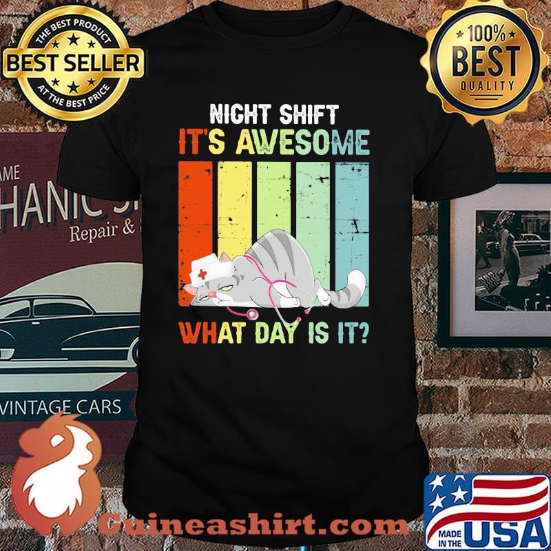 Night shift It's awesome what day is cat nurse vintage Shirt