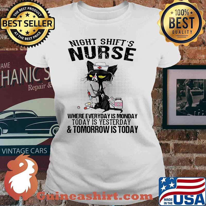 Night Shift's Nurse Where Everyday Is Monday Today Is Yesterday And Tomorrow Is Today Cat Nurse Shirt Ladies tee