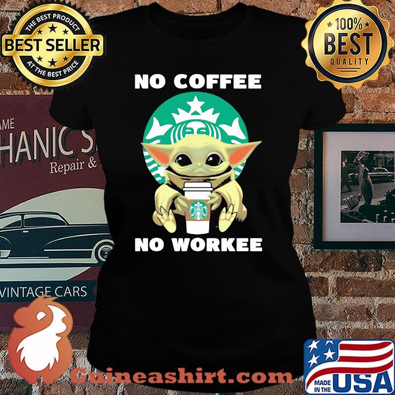 No Coffee No Workee Yoda Starbucks Shirt Laides tee