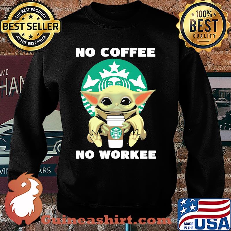 No Coffee No Workee Yoda Starbucks Shirt Sweater
