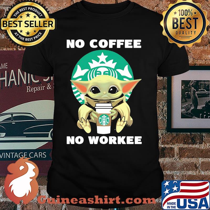 No Coffee No Workee Yoda Starbucks Shirt