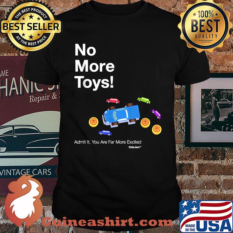 No More Toys Admit it you are far mcrs excited Shirt
