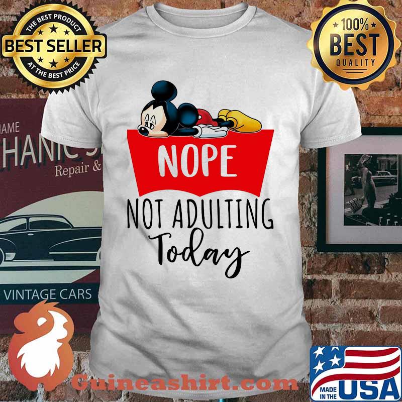 Nope Not Adulting Today Mickey Shirt