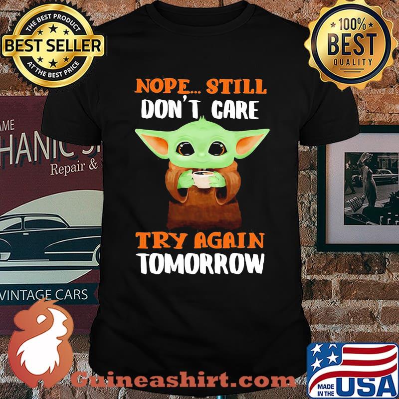 Nope still dont care try again tomorrow yoda shirt
