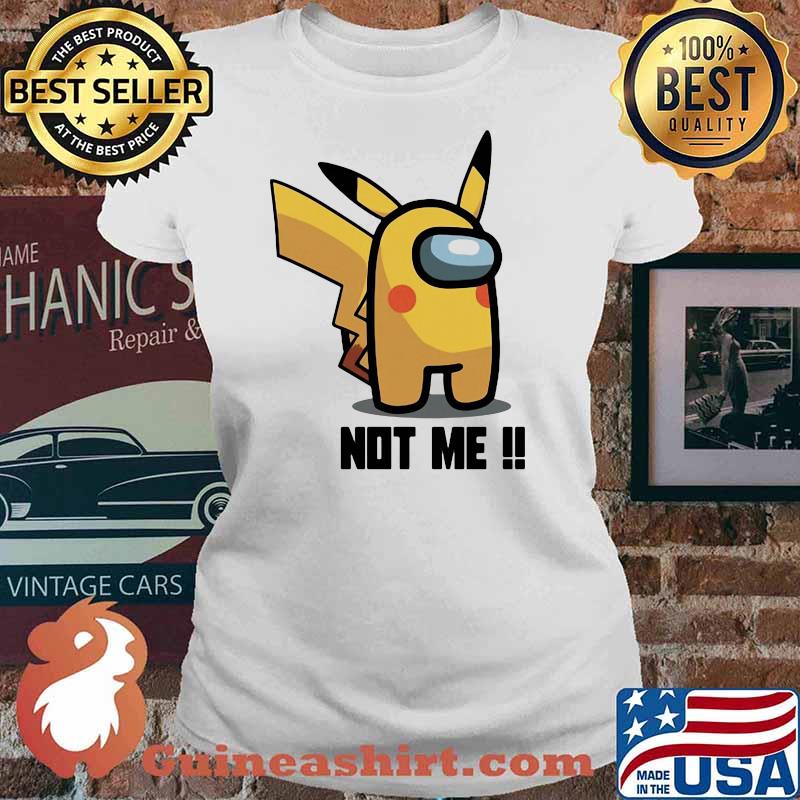 Not me Among us gamer pikachu Ladies tee