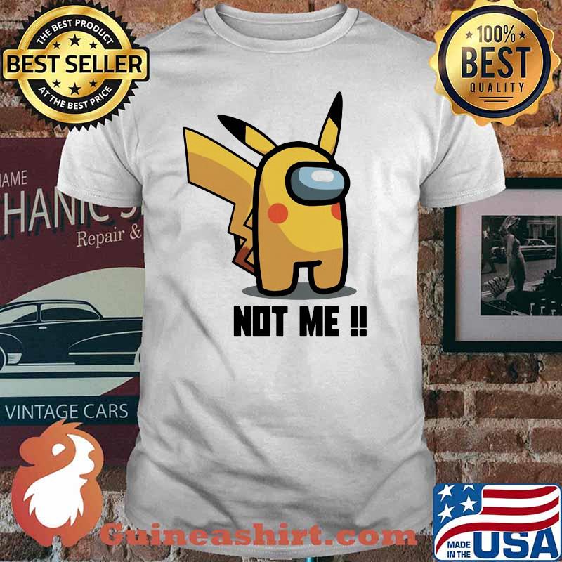 Not me Among us gamer pikachu shirt