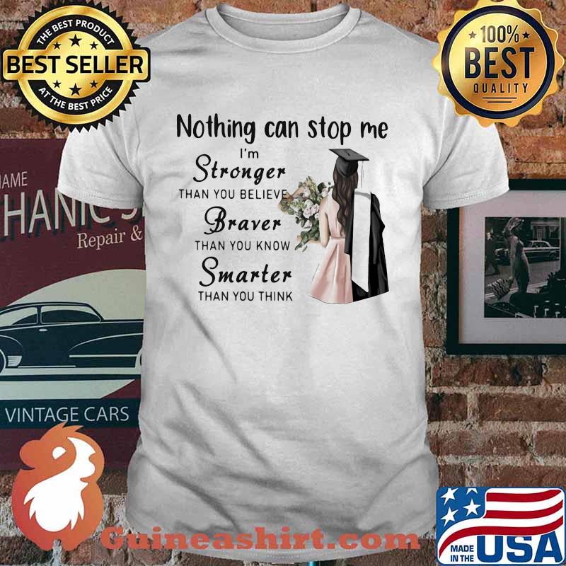 Nothing Can Stop Me I'm Stronger Than You Believe Braver Than You Know Smarter Than You Think Shirt