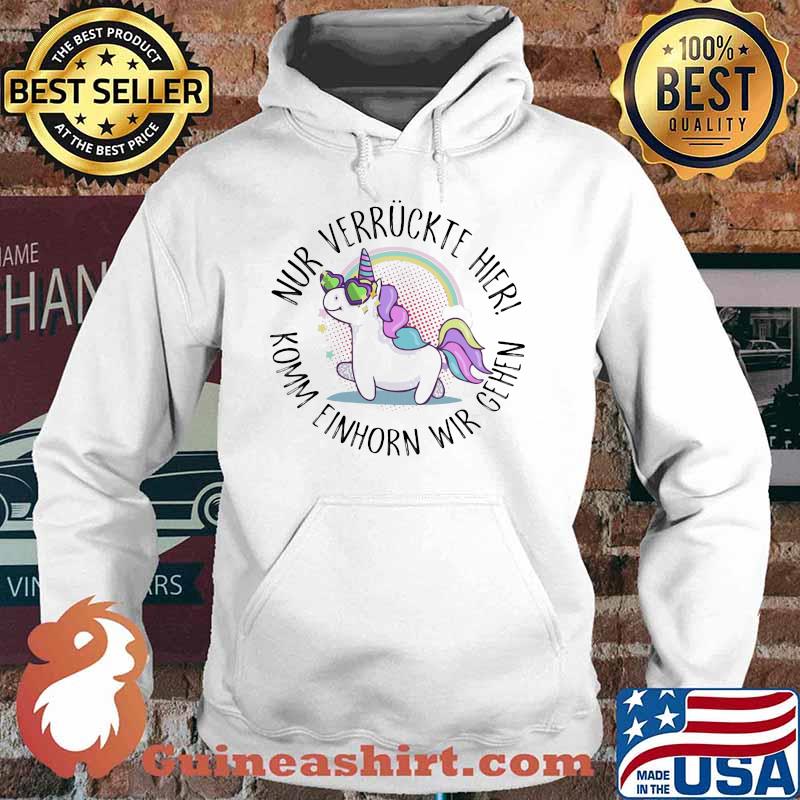 Nur Verruckte Hier Komm Einhorn Wir Gehen Unicorn Shirt Hoodie