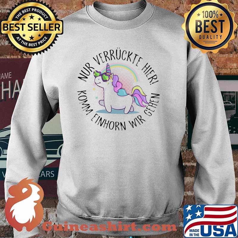Nur Verruckte Hier Komm Einhorn Wir Gehen Unicorn Shirt Sweater