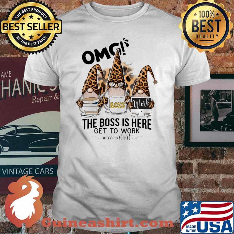 OMG boss work the boss is here get to work accounitant gnome leopard shirt