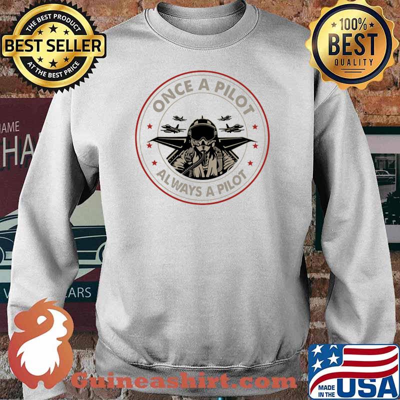 Once A Pilot Always A Pilot Shirt Sweater