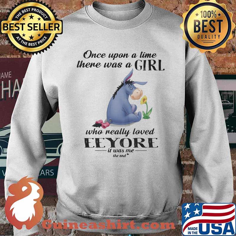 Once Upon A time there was a girl who really loved eeyore is was me the end Sweater