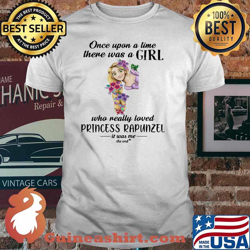 Once Upon A Time There Was A Girl Who Really Loved Princess Rapunzel It Was Me The End Flower Shirt