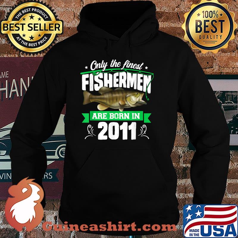 Only The Finest Fishermen Are Born In 2011 T-Shirt Hoodie
