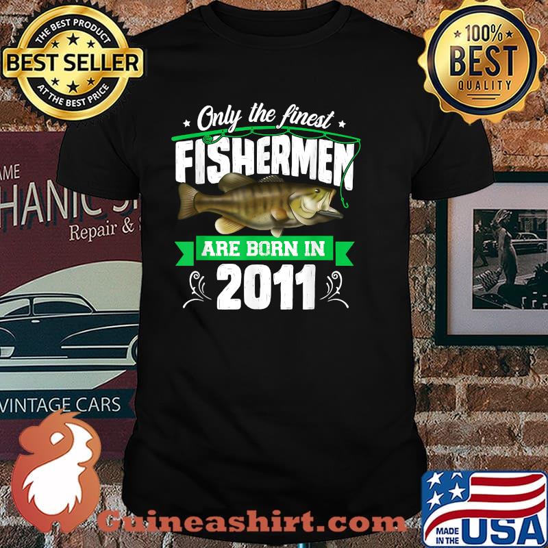 Only The Finest Fishermen Are Born In 2011 T-Shirt