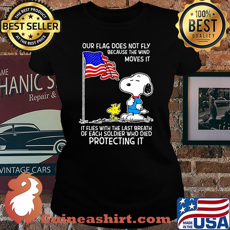 Our Flag Does Not Fly Because The Wind Moves It Flies With The Last Breath Or Each Soldier Who Died Protecting It American Flag Snoopy Shirt Laides tee