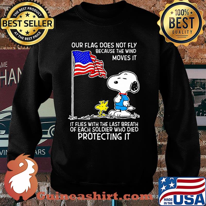 Our Flag Does Not Fly Because The Wind Moves It Flies With The Last Breath Or Each Soldier Who Died Protecting It American Flag Snoopy Shirt Sweater