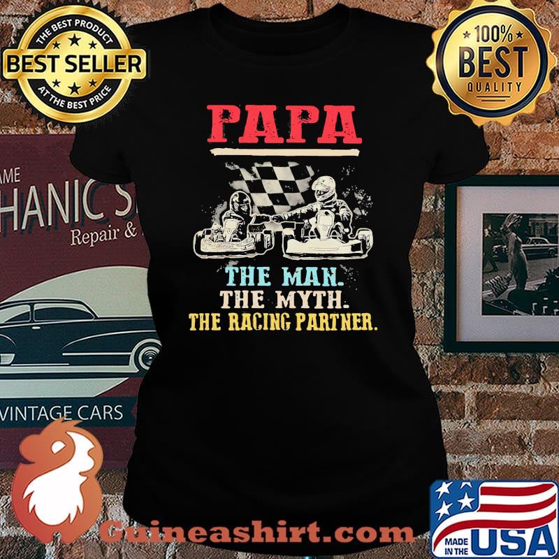 Papa Racing Father Papa The Man The Myth The Racing Partner Shirt Laides tee