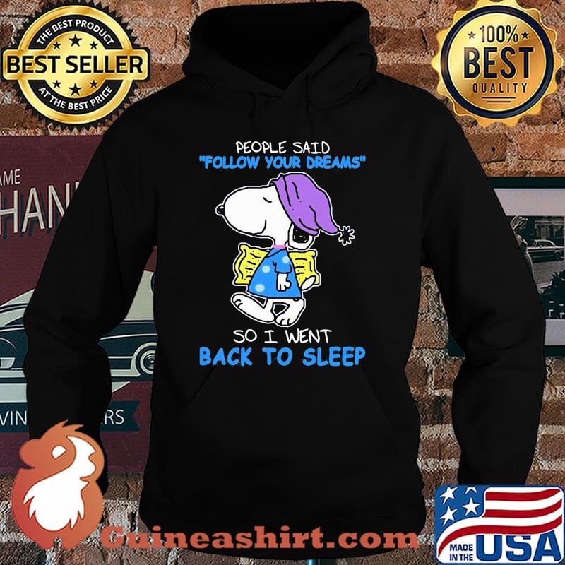 people said follow your dream so i went back to sleep snoopy Hoodie
