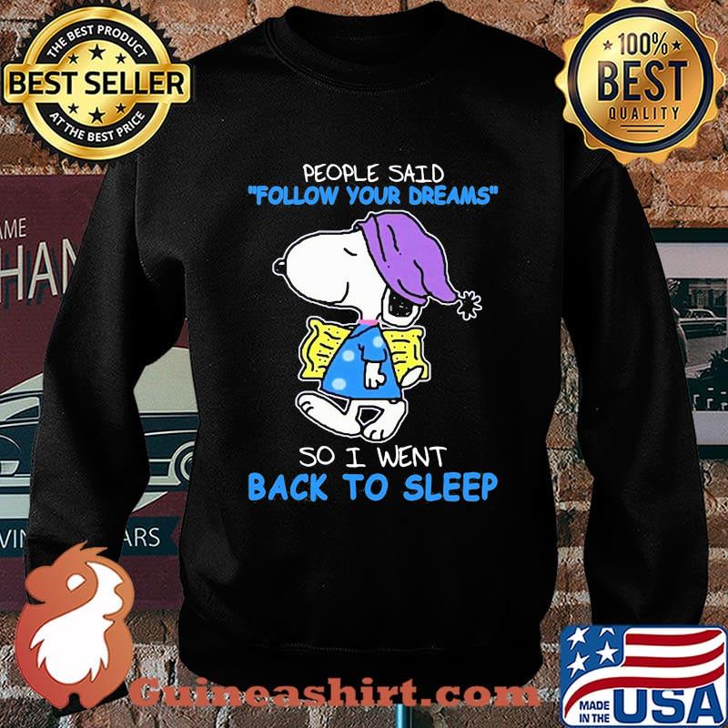 people said follow your dream so i went back to sleep snoopy Sweater