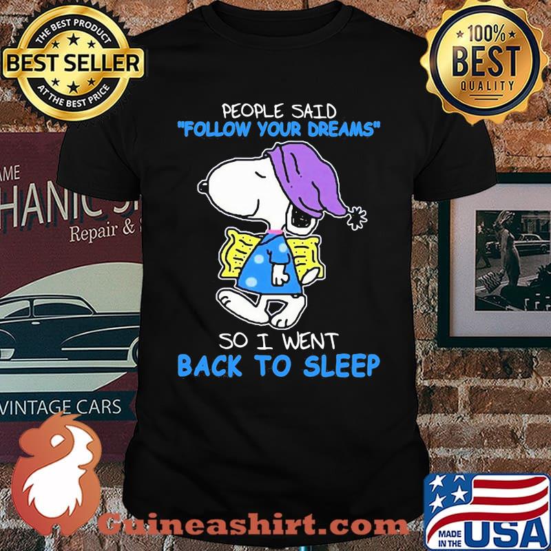 people said follow your dream so i went back to sleep snoopy shirt