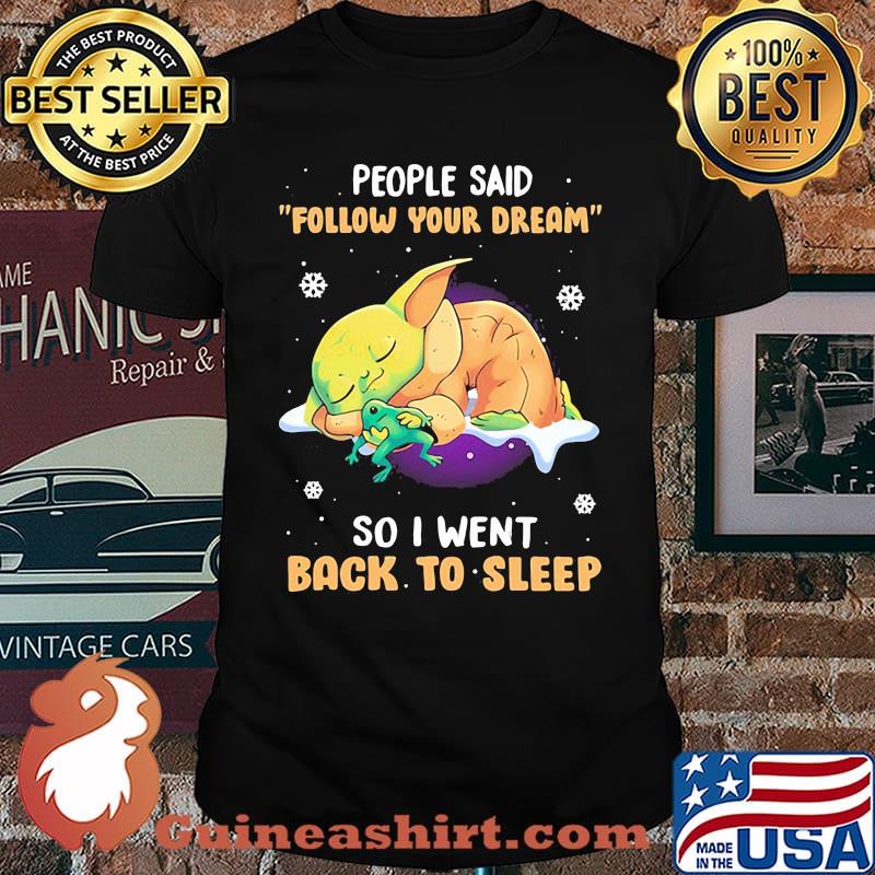 People Said Follow Your Dream So I Went Back To Sleep Yoda Shirt