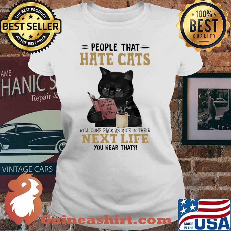 People That Hate Cats Will Come Back As Mice In Their Next Life You Hear That Shirt Ladies tee