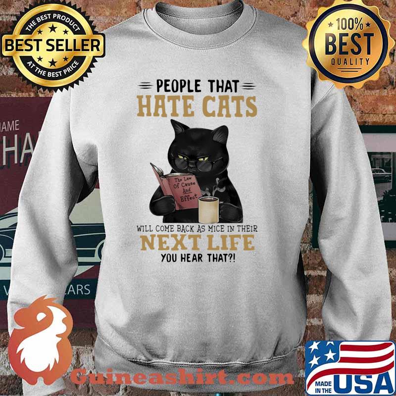 People That Hate Cats Will Come Back As Mice In Their Next Life You Hear That Shirt Sweater