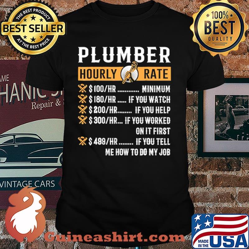 Plumber hourly rate me how to do my job shirt