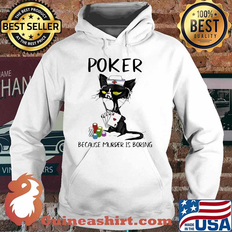 Poker Because Murder Is Boring Cat Shirt Hoodie