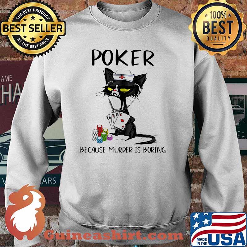 Poker Because Murder Is Boring Cat Shirt Sweater
