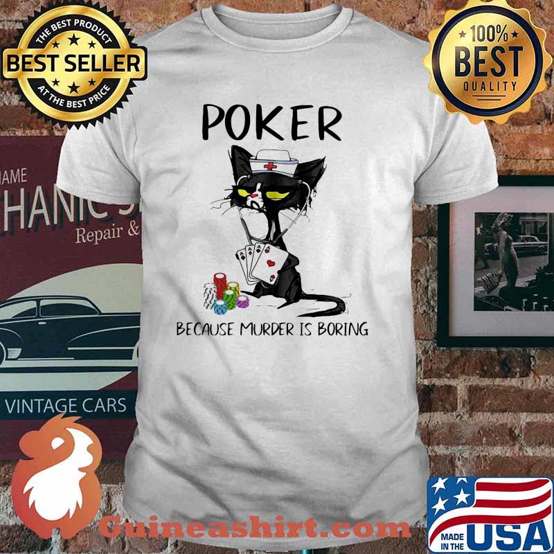 Poker Because Murder Is Boring Cat Shirt