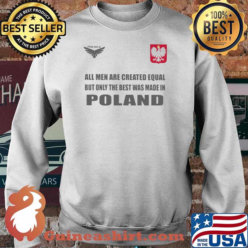 Poland DSA 4 All Men Are Greated Equal But Only The Best Was Made In Poland Shirt Sweater