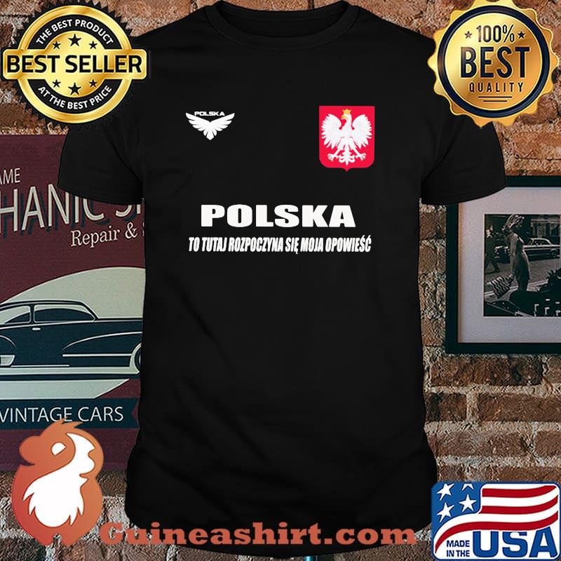 Poland DSA 8 To Tutaj Rozpoczyna Sie Moja Opowiesc Polska Classic Shirt