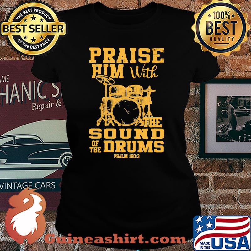 Praise Him With The Sound Of The Drums Psalm Shirt Laides tee