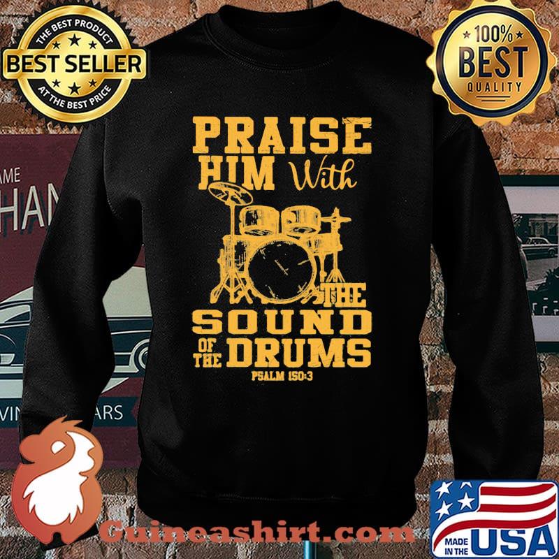 Praise Him With The Sound Of The Drums Psalm Shirt Sweater