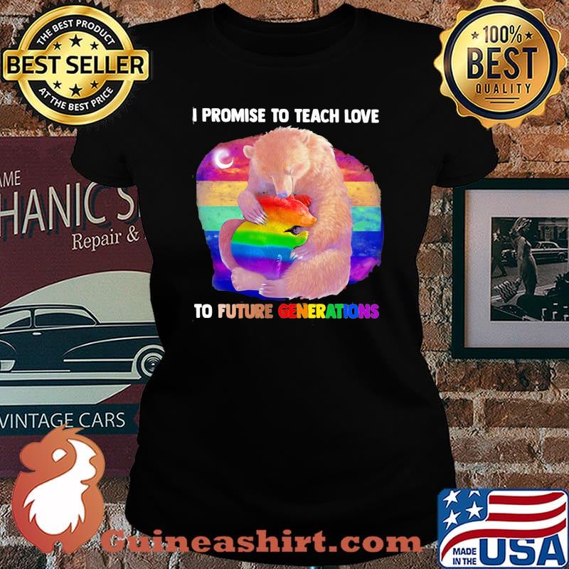 Promise To Teach Love To Future Generations Bear LGBT Shirt Laides tee
