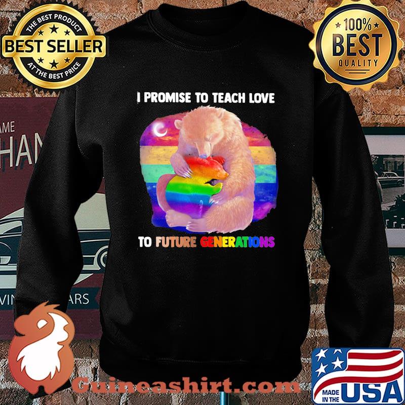 Promise To Teach Love To Future Generations Bear LGBT Shirt Sweater