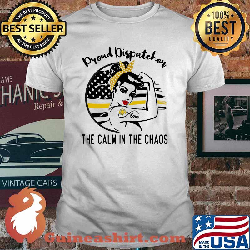 Proud Dispatcher The Calm In The Chaos Strong Girl Shirt