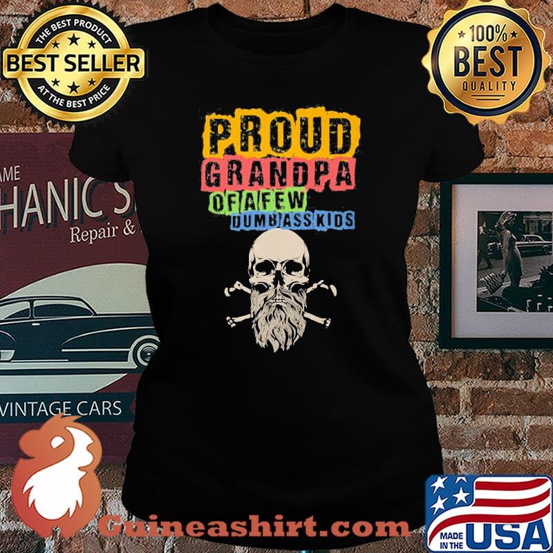 Proud Grandpa Of A Few Dumbasskids Shirt Laides tee